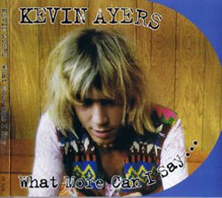 Kevin Ayers - What More Can I Say...